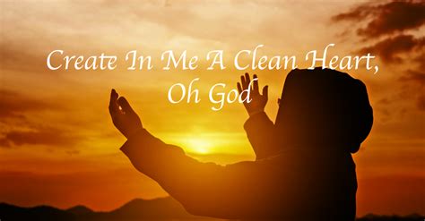 Create In Me A Clean Heart, Oh God - Lyrics, Hymn Meaning and Story