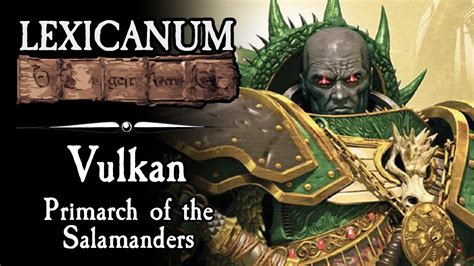 Vulkan - Primarch of the Salamanders || Warhammer 40K Lore - YouTube