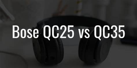 Bose QC25 vs QC35: The Subtle Differences