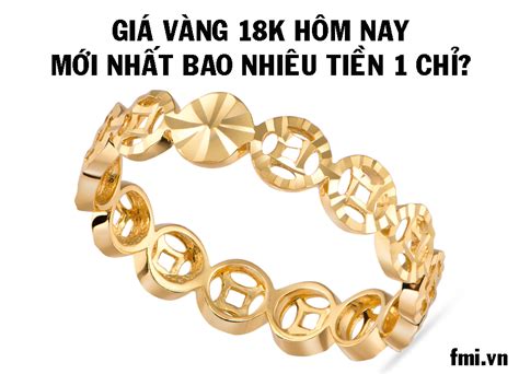 Giá vàng 18k hôm nay mới nhất bao nhiêu tiền 1 chỉ? - 2024 FMI.vn