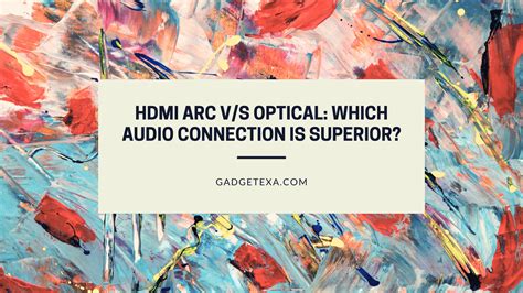 HDMI ARC vs. Optical: Which Audio Connection Is Superior?