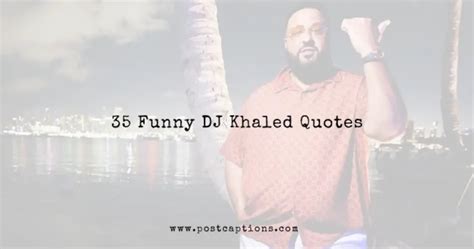 35 Funny DJ Khaled Quotes - PostCaptions.com