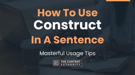 How To Use "Construct" In A Sentence: Masterful Usage Tips