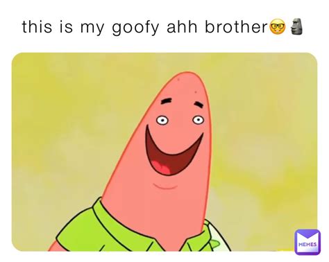 this is my goofy ahh brother🤓🗿 | @yourlocalmemeguy8 | Memes