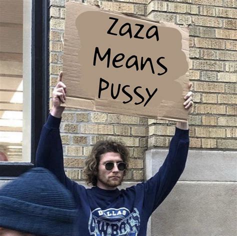 Zaza Means P---- Meme | Zaza Means Pussy | Know Your Meme