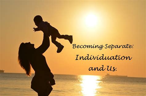 Becoming Separate: Individuation and Us. - One Step At a Time