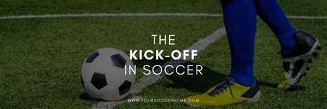 Kickoff in Soccer: Meaning, Rules, and Strategy – Your Soccer Home