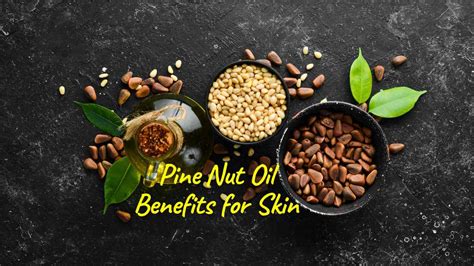 Pine Nut Oil Benefits for Skin - Truth Ultimate