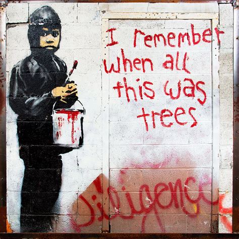 Banksy I Remember When All This Was a Trees, Graffiti | Street art ...