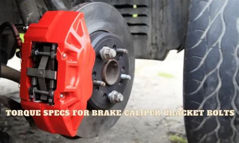 Torque Specs for Brake Caliper Bracket Bolts: Everything You Need To Know