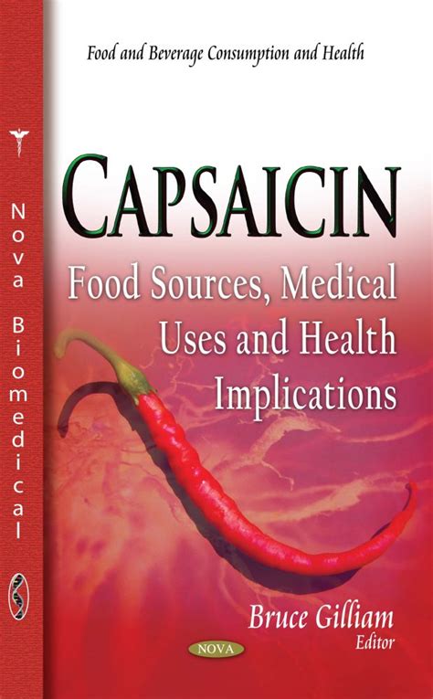 Capsaicin: Food Sources, Medical Uses and Health Implications – Nova ...