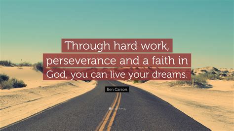 Ben Carson Quote: “Through hard work, perseverance and a faith in God ...