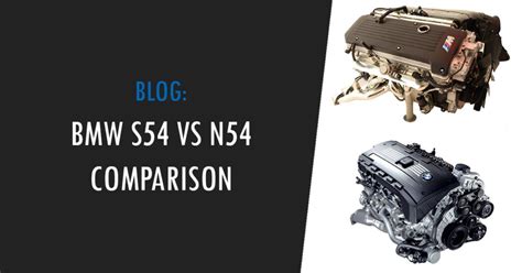 BMW S54 vs. N54 Comparison: Performance, Tuning, Reliability & Sound ...