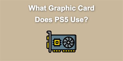 What Graphics Card Does the PS5 Have?