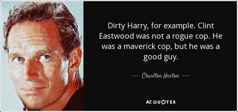 Charlton Heston quote: Dirty Harry, for example. Clint Eastwood was not ...