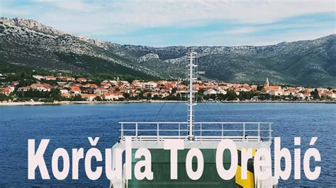 FERRY BOAT RIDE FROM KORČULA TO OREBIĆ | CROATIA 🇭🇷 - YouTube