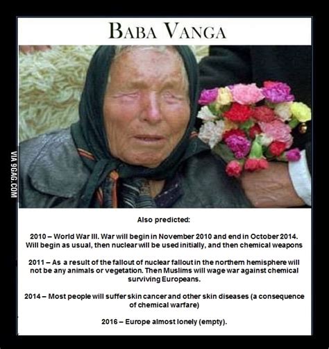 To the guy with Baba Vanga... she also predicted: - 9GAG