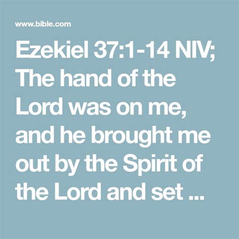 Ezekiel 37:1-14 NIV; The hand of the Lord was on me, and he brought me ...