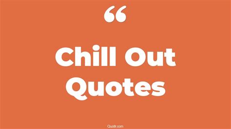 487 Irresistibly Chill Out Quotes | be more chill, just chill quotes