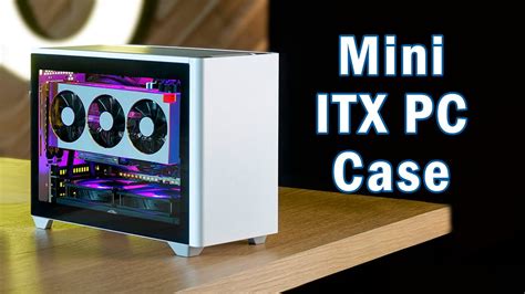 7 Mini ITX PC case for Compact PC Builds - YouTube