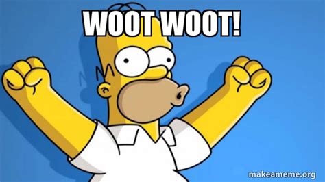 Woot woot! - Happy Homer Meme Generator