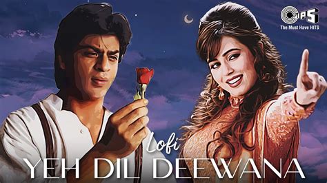 Yeh Dil Deewana - Slowed & Reverb | Pardes | Shahrukh Khan | Sonu Nigam ...