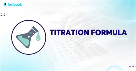 Titration Formula: With Definition, Process, Types, Applications