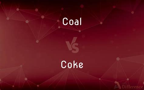 Coal vs. Coke — What’s the Difference?