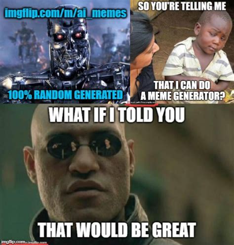 Imgflip Meme Generator Ai - Some of the memes it makes are ...