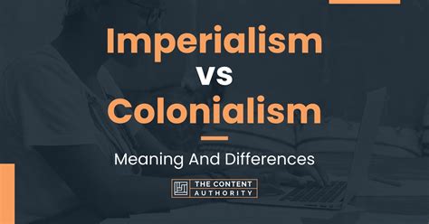 Imperialism vs Colonialism: Meaning And Differences