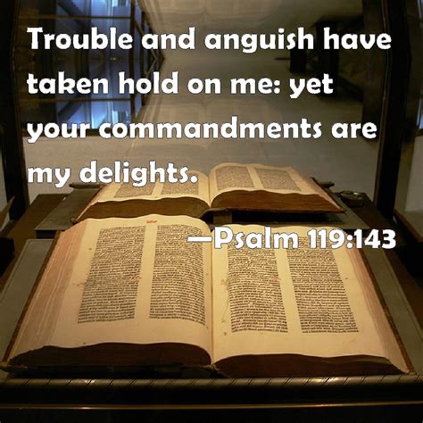 Psalm 119:143 Trouble and anguish have taken hold on me: yet your ...