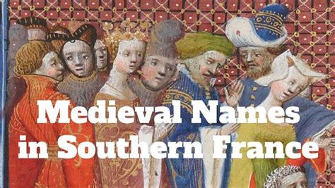 The Most Common (and Uncommon!) Medieval Names in Southern France ...