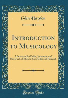 Introduction to Musicology: A Survey of the Fields, Systematic and ...