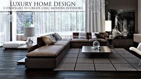 Luxury Home Design – 3 Strategies to Create Chic Modern Interiors – The ...