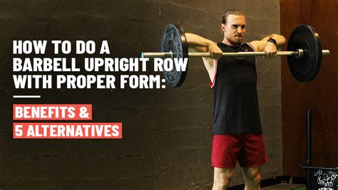 How To Do A Barbell Upright Row With Proper Form & 5 Alternatives