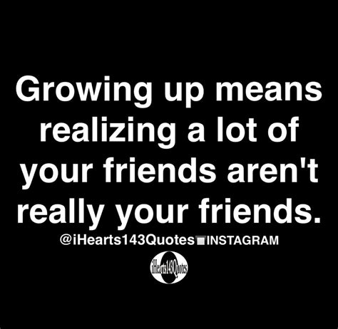 Growing up means realizing a lot of your friends aren't really your ...