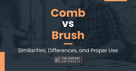 Comb vs Brush: Similarities, Differences, and Proper Use