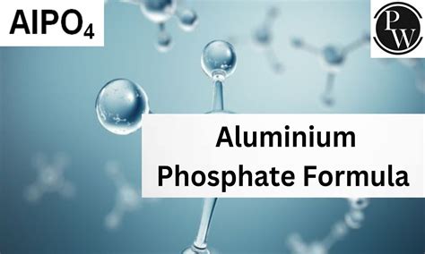 Aluminium Phosphate Formula, Structure, Properties, Uses