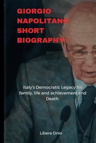 Giorgio Napolitano short biography: Italy's Democratic Legacy his ...