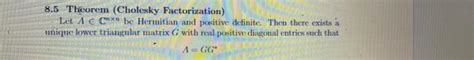 Solved 8.5 Theorem (Cholesky Factorization) Let A E Ch be | Chegg.com