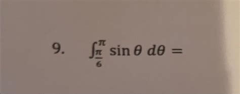 Solved 9. ∫6ππsinθdθ= | Chegg.com