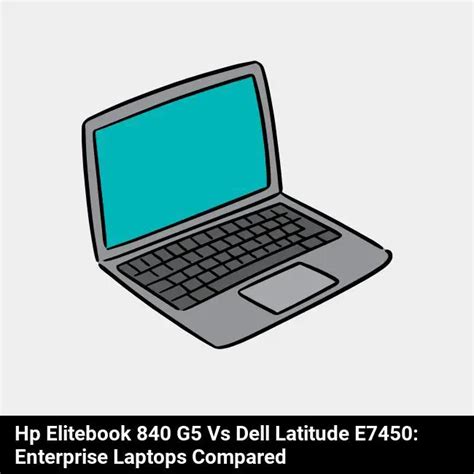 Hp Elitebook 840 G5 Vs. Dell Latitude E7450: A Head-To-Head Comparison ...