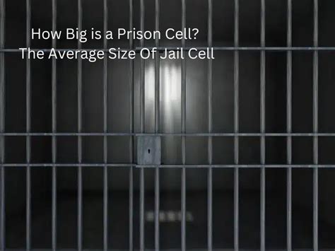 How Big is a Prison Cell? The Average Size Of Jail Cell