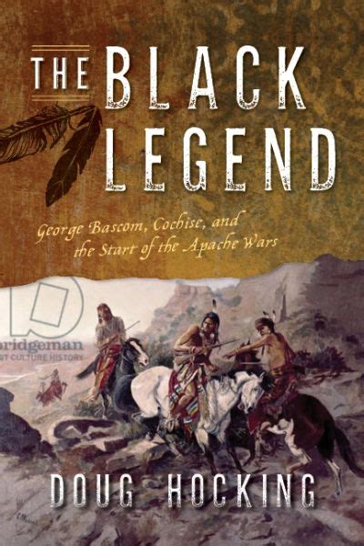 Black Legend: George Bascom, Cochise, and the Start of the Apache Wars