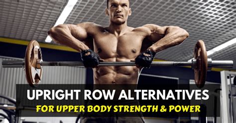 8 Upright Row Alternatives for Upper Body Strength and Power