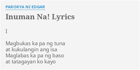 "INUMAN NA!" LYRICS by PAROKYA NI EDGAR: I Magbukas ka pa...