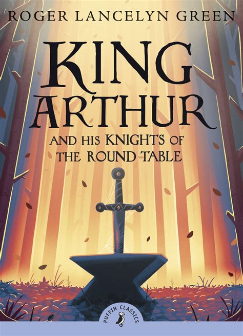 King Arthur and His Knights of the Round Table by Roger Lancelyn Green ...