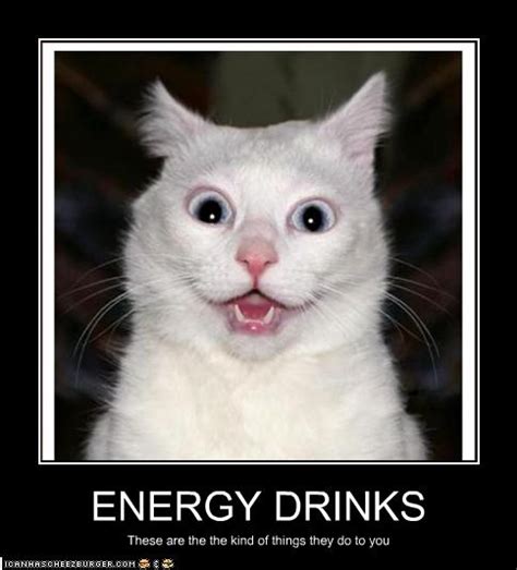 ENERGY DRINKS - Cheezburger - Funny Memes | Funny Pictures