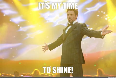 Meme: "IT'S MY TIME TO SHINE!" - All Templates - Meme-arsenal.com