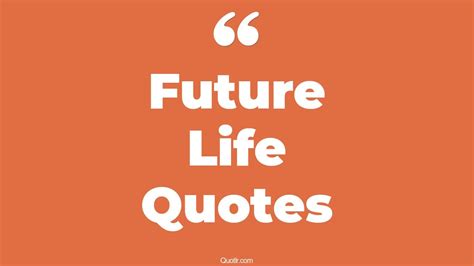 45 Off-limits Happy Future Life Quotes | past present future life ...